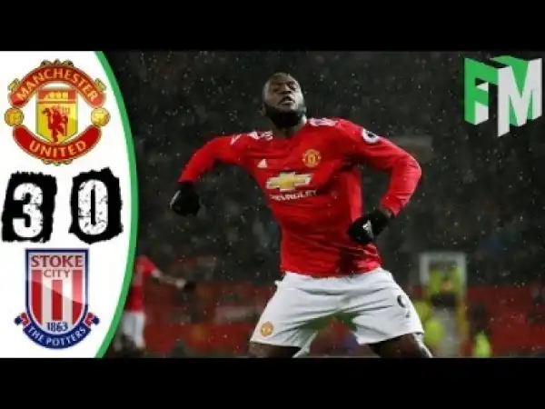 Video: Manchester United vs Stoke City 3-0 2018 All Goals & Highlights